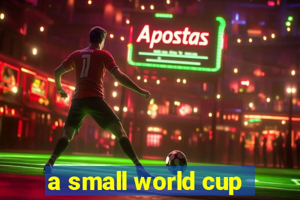 a small world cup